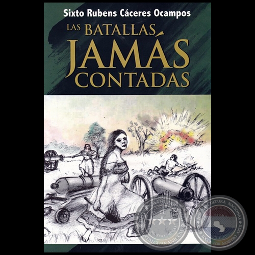 LAS BATALLAS JAMÁS CONTADAS - Autor: SIXTO RUBENS CÁCERES OCAMPOS - Año 2016
